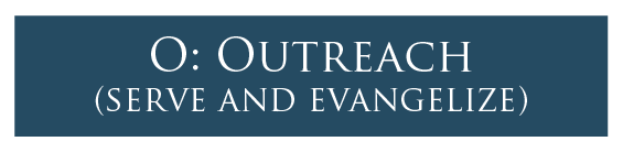O: Outreach (Serve and Evangelize)