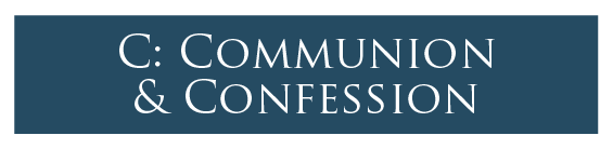 C: Communion & Confession